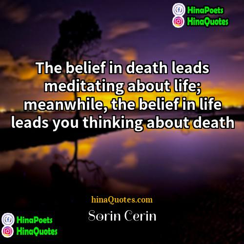 Sorin Cerin Quotes | The belief in death leads meditating about